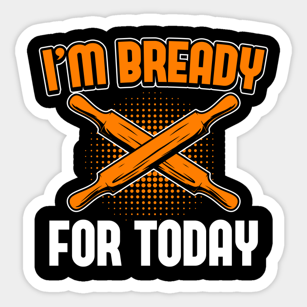 Bread Baking I'm Bready For Today Bread Baking Im Bready For Today